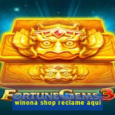 winona shop reclame aqui